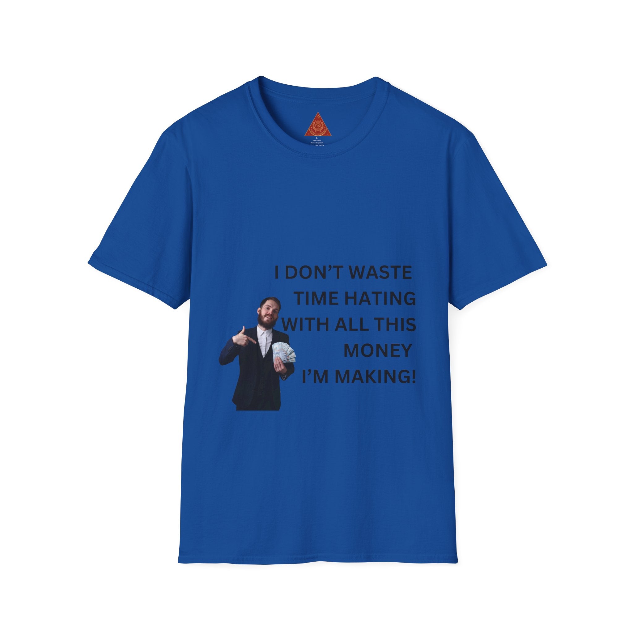 Trono Supremo  |  Contemporary  |  Money-Making Tee — "I Don't Waste Time Hating With All This Money I'm Making!"