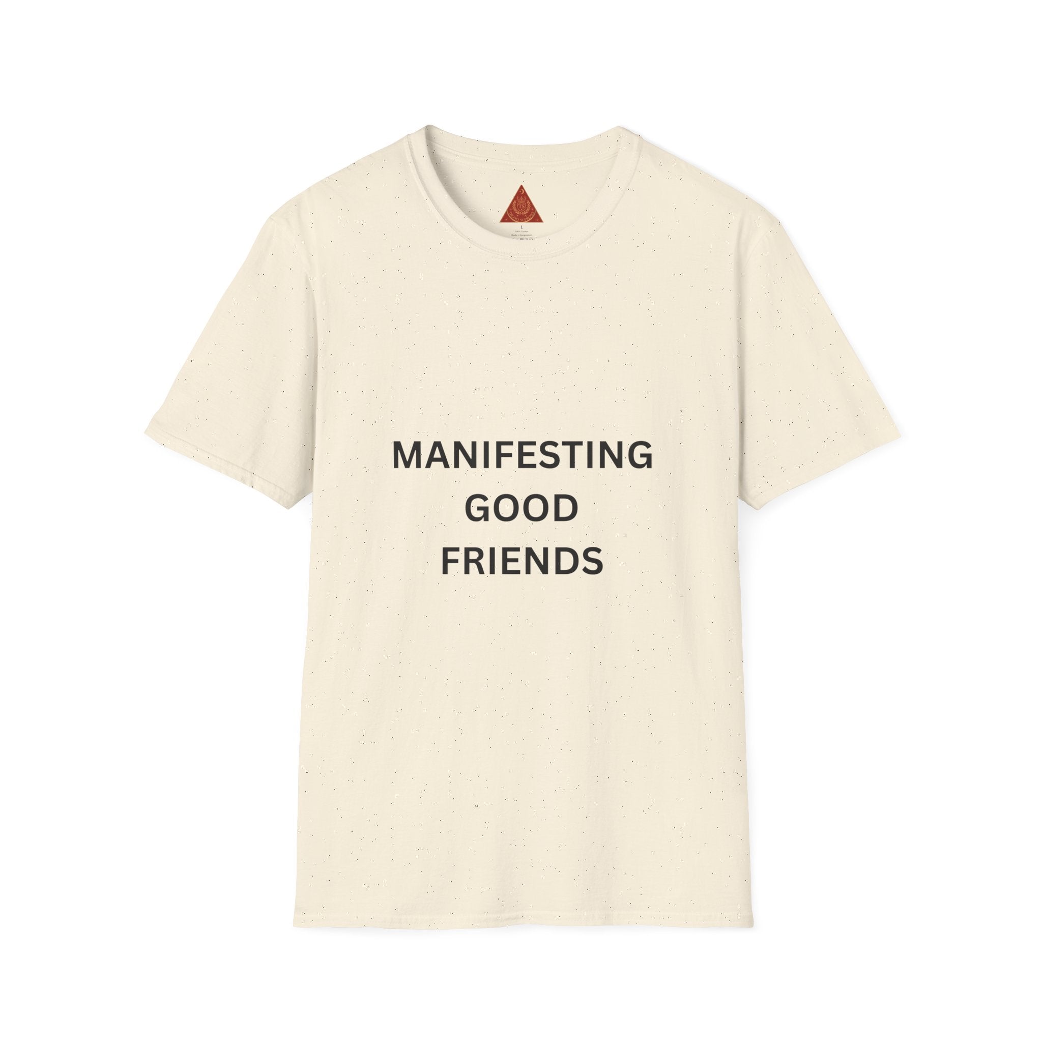 Trono Supremo | Contemporary | Manifesting Good Friends T-Shirt — Positive Vibes Tee for Friendship & Self-Care