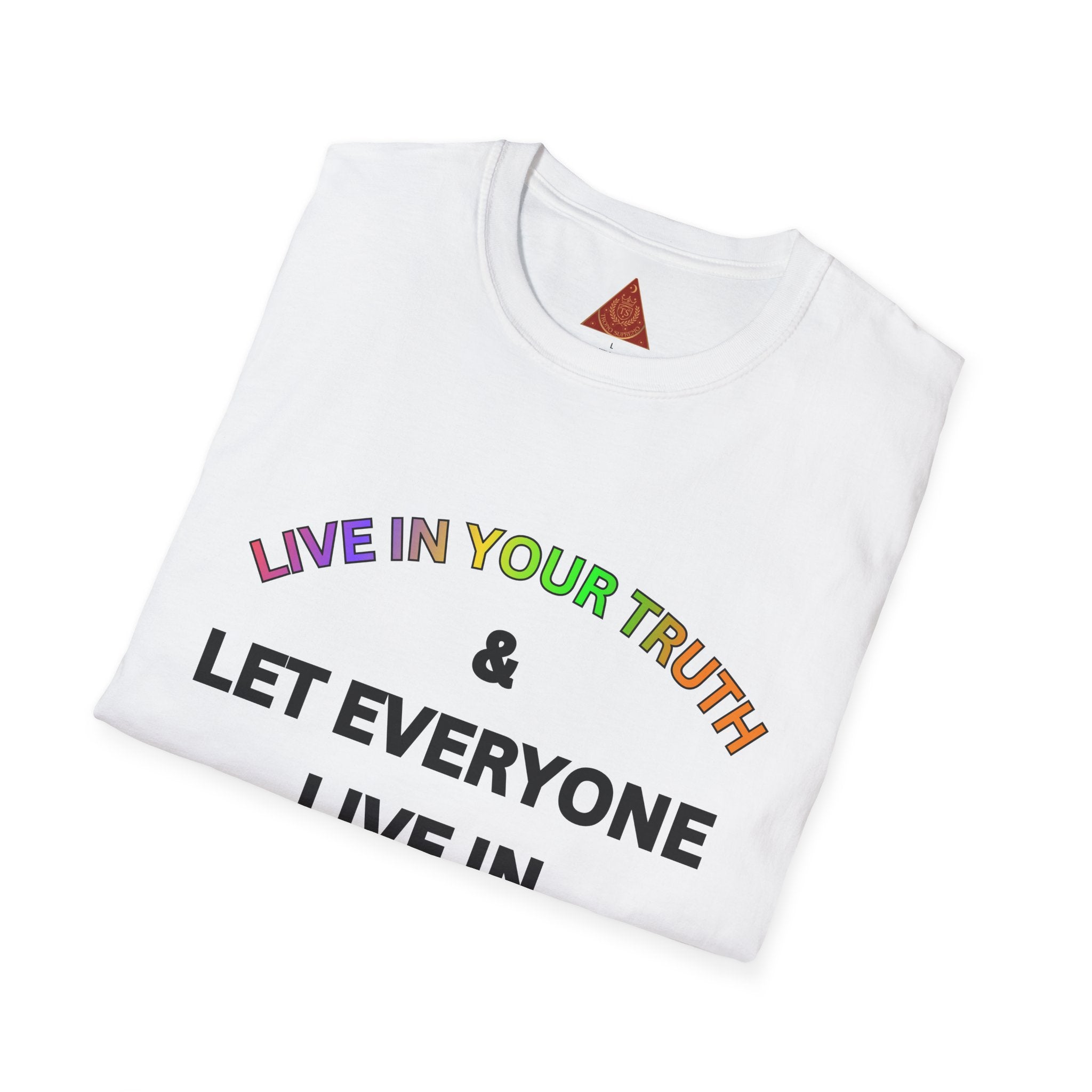 Trono Supremo  |  Contemporary  |  Live In Your Truth T-Shirt — "Let Everyone Live In Their Truth" Pride Tee
