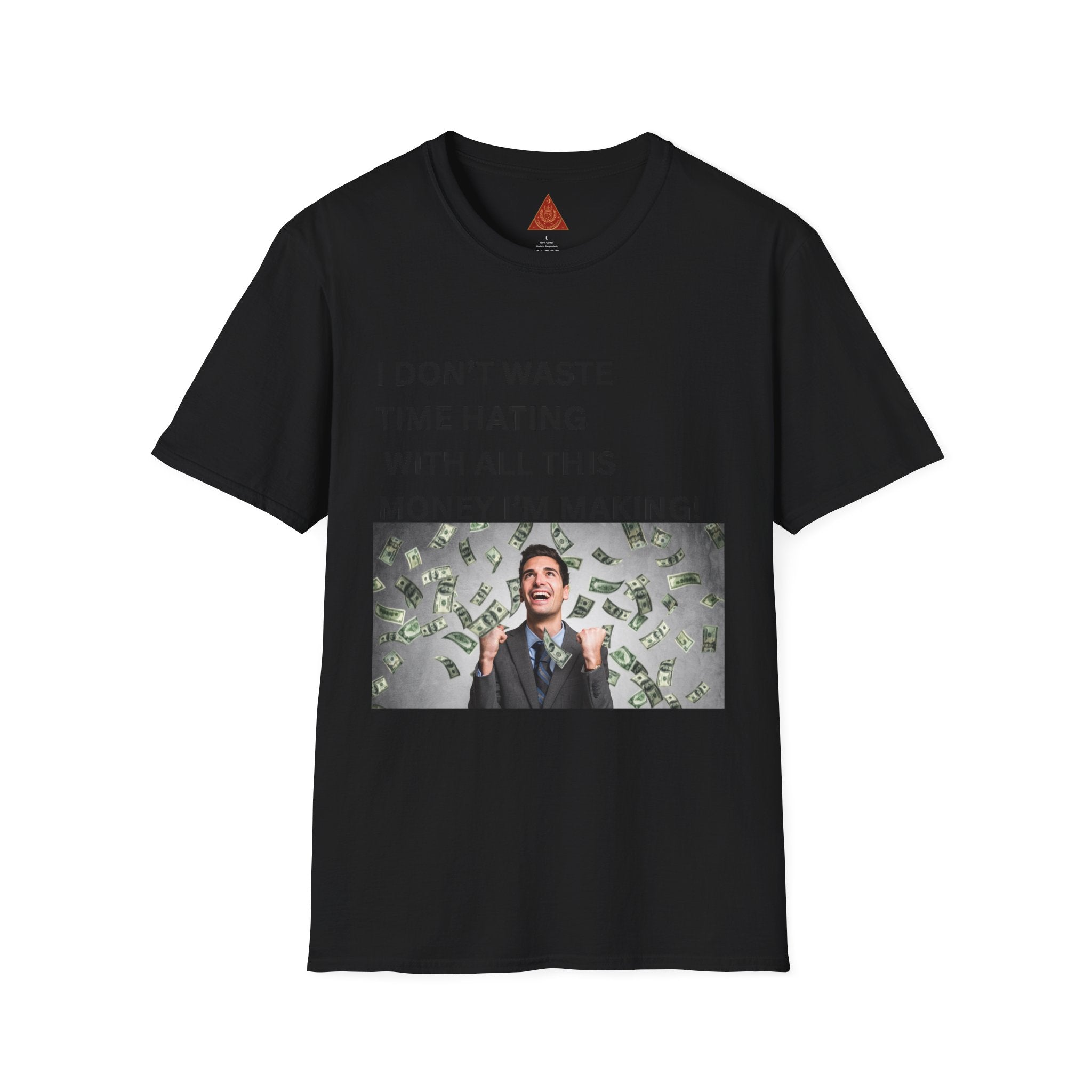 Trono Supremo  |  Contemporary  |  Money-Making Meme T-Shirt — "I Don't Waste Time Hating With All This Money I'm Making!"